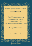 Das "commonwealth of Australia," Seine Verfassung Und Staatsrechtliche Stellung: Inaugural-Dissertation (Classic Reprint)