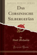 Das Corsinische Silbergef?ss (Classic Reprint)