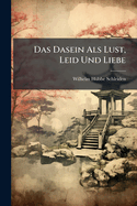 Das Dasein Als Lust, Leid Und Liebe