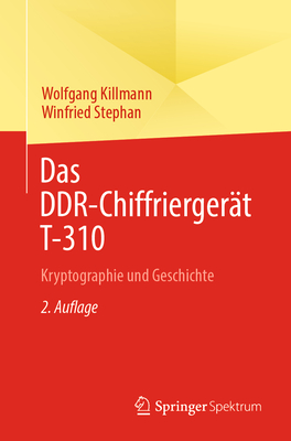 Das DDR-Chiffriergert T-310: Kryptographie und Geschichte - Killmann, Wolfgang, and Stephan, Winfried