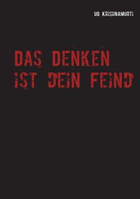 Das Denken Ist Dein Feind - Krishnamurti, U G