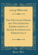 Das Deutsche Drama Des Neunzehnten Jahrhunderts in Seiner Entwicklung Dargestellt (Classic Reprint)