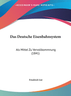 Das Deutsche Eisenbahnsystem: ALS Mittel Zu Vervollkommnung (1841)