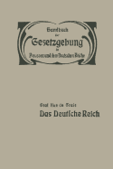 Das Deutsche Reich: Reichsverfassung -- Reichsangehorigkeit -- Reichstag -- Reichsbehorden Und Reichsbeamte -- Reichsfinanzen -- Elsass-Lothringen