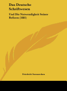 Das Deutsche Schriftwesen: Und Die Notwendigkeit Seiner Reform (1881)