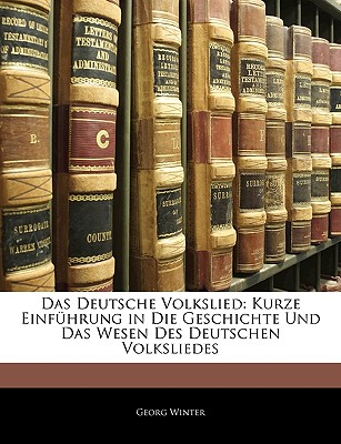 Das Deutsche Volkslied: Kurze Einfuhrung in Die Geschichte Und Das Wesen Des Deutschen Volksliedes - Winter, Georg