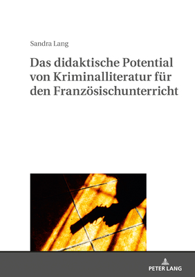 Das Didaktische Potential Von Kriminalliteratur Fuer Den Franzoesischunterricht - Caspari, Daniela (Editor), and Lang, Sandra