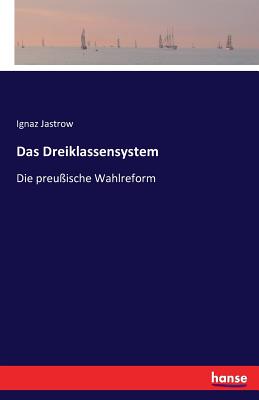 Das Dreiklassensystem: Die preu?ische Wahlreform - Jastrow, Ignaz