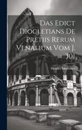 Das Edict Diocletians de Pretiis Rerum Venalium Vom J. 301