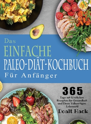 Das Einfache Paleo-Di?t-Kochbuch F?r Anf?nger - Hack, Doalt