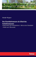 Das Eisenbahnwesen als Glied des Verkehrswesens: insbesondere die Staatsbahnen - Abriss einer Eisenbahn - Politik und -?konomik