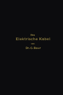 Das Elektrische Kabel: Eine Darstellung Der Grundlagen Fur Fabrikation, Verlegung Und Betrieb