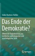Das Ende Der Demokratie?: Effekte Der Digitalisierung Aus Rechtlicher, Politologischer Und Psychologischer Sicht