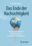 Das Ende Der Nachsichtigkeit: Neue Biokybernetische Handlungsmuster Fr Resiliente Gesellschaften