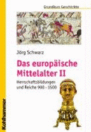 Das Europaische Mittelalter II: Herrschaftsbildungen Und Reiche 900 - 1500 - Schwarz, Jorg