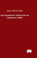 Das Europaische Volkerrecht Der Gegenwart (1882)