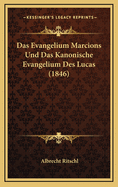 Das Evangelium Marcions Und Das Kanonische Evangelium Des Lucas (1846)