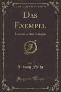 Das Exempel: Lustspiel in Drei Aufz?gen (Classic Reprint)