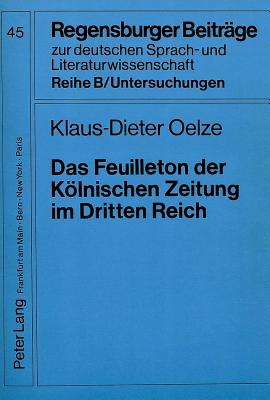 Das Feuilleton Der Koelnischen Zeitung Im Dritten Reich - Gajek, Bernhard (Editor), and Oelze, Klaus Dieter