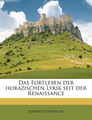 Das Fortleben Der Horazischen Lyrik Seit Der Renaissance - Stemplinger, Eduard