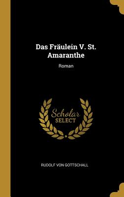 Das Frulein V. St. Amaranthe: Roman - Gottschall, Rudolf Von