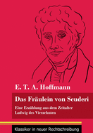 Das Frulein von Scuderi: Eine Erzhlung aus dem Zeitalter Ludwig des Vierzehnten (Band 71, Klassiker in neuer Rechtschreibung)
