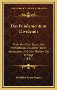 Das Fundamentum Dividendi: Oder Von Dem Logischen Verhaltnisse Zwischen Dem Hauptsatze Und Den Theilen Der Predigt (1851)