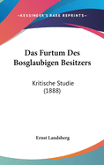 Das Furtum Des Bosglaubigen Besitzers: Kritische Studie (1888)