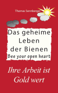 Das geheime Leben der Bienen: Ihre Arbeit ist Gold wert, Bee your open heart