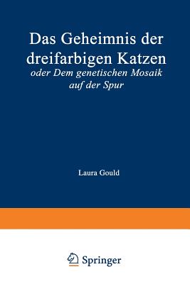 Das Geheimnis Der Dreifarbigen Katzen: Oder Dem Genetischen Mosaik Auf Der Spur - Gould, Laura