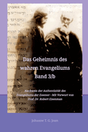 Das Geheimnis des wahren Evangeliums Band 3/b: Nachweis der Authentizit?t des Evangeliums der Essener und des Plagiats des Neuen Testaments - Mit Vorwort von Prof. Dr. Robert Eisenman