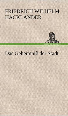 Das Geheimniss Der Stadt - Hackl Nder, Friedrich Wilhelm, and Hacklander, Friedrich Wilhelm