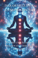 Das Gesetz der Entsprechung: Innere und uere Welten in Einklang bringen