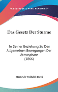 Das Gesetz Der St?rme: In Seiner Beziehung Zu Den Allgemeinen Bewegungen Der Atmosph?re (Classic Reprint)