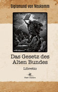 Das Gesetz des Alten Bundes: Libretto