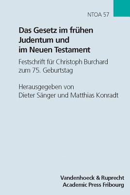 Das Gesetz Im Fruhen Judentum Und Im Neuen Testament: Festschrift Fur Christoph Burchard Zum 75. Geburtstag - Sanger, Dieter (Editor), and Konradt, Matthias (Editor)