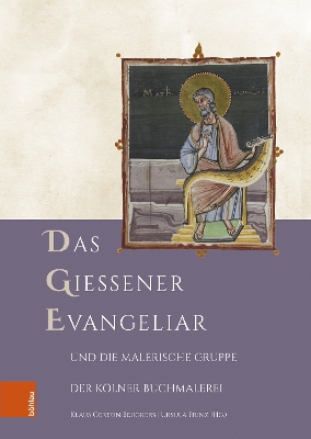 Das Giessener Evangeliar Und Die Malerische Gruppe Der Kolner Buchmalerei - Beuckers, Klaus Gereon (Contributions by), and Prinz, Ursula (Contributions by), and Schneider, Olaf (Contributions by)