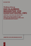 Das Glaubensbekenntnis Von Konstantinopel (381): Herkunft, Geltung Und Rezeption. Neue Texte Und Studien Zu Den Antiken Und Frhmittelalterlichen Glaubensbekenntnissen II