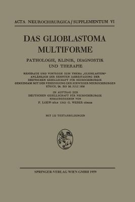 Das Glioblastoma Multiforme: Pathologie, Klinik, Diagnostik Und Therapie - Loew, Friedrich (Editor), and Weber, Gerhard (Editor)