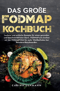 Das groe Fodmap Kochbuch: Leckere und einfache Rezepte fr einen gesunden und beschwerdefreien Darm. FODMAP-arm kochen mit der FODMAP-Dit fr mehr Wohlbefinden bei Reizdarm-Beschwerden.