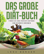 Das Gro?e Di?t-Buch: Finden Sie Ihre Perfekte Methode Zum Gesunden Abnehmen