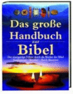 Das Gro?e Handbuch Zur Bibel. Der Einzigartige F?hrer Durch Die B?cher Der Bibel