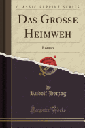 Das Gro?e Heimweh: Roman (Classic Reprint)