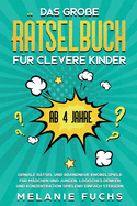 Das gro?e R?tselbuch f?r clevere Kinder (ab 4 Jahre): Geniale R?tsel und brandneue Knobelspiele f?r M?dchen und Jungen. Logisches Denken und Konzentration spielend einfach steigern