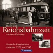 Das Grosse Buch Der Reichsbahnzeit-Deutsche Eisenbahnen Zwischen 1920-1945
