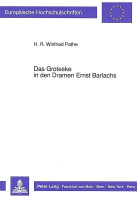 Das Groteske in Den Dramen Ernst Barlachs - Pathe, Winfried