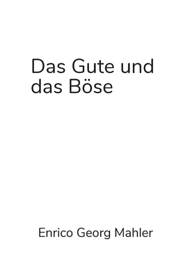 Das Gute und das Bse: Die Moral der Welt und der Systemtheorie - Mahler, Enrico Georg