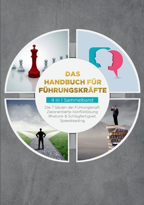 Das Handbuch f?r F?hrungskr?fte - 4 in 1 Sammelband: Die 7 S?ulen der F?hrungskraft Rhetorik & Schlagfertigkeit Zielorientierte Konfliktlsung Speedreading - Reus, Thomas