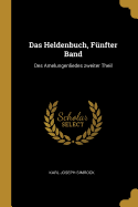 Das Heldenbuch, Fnfter Band: Des Amelungenliedes zweiter Theil