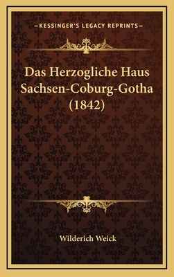 Das Herzogliche Haus Sachsen-Coburg-Gotha (1842) - Weick, Wilderich